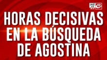 Horas decisivas en la búsqueda de Agostina