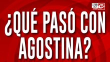 ¿Qué pasó con Agostina?