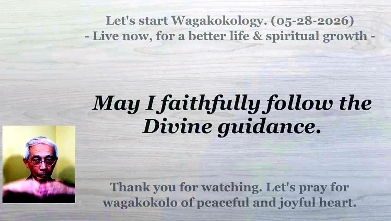 May I faithfully follow the Divine guidance. 05-28-2026