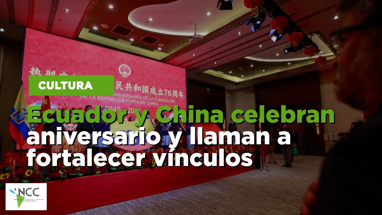 Ecuador y China celebran aniversario y llaman a fortalecer vínculos