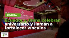 Ecuador y China celebran aniversario y llaman a fortalecer vínculos