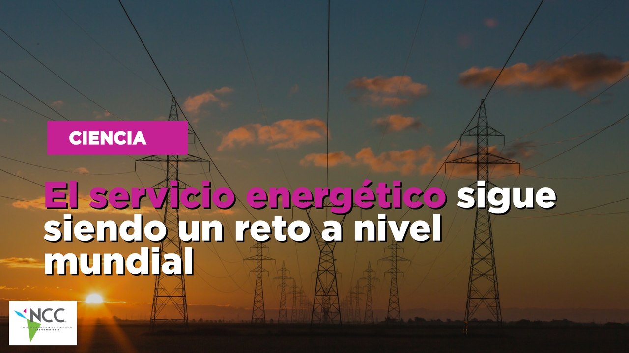 El servicio energético sigue siendo un reto a nivel mundial