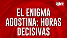 El enigma Agostina: horas decisivas