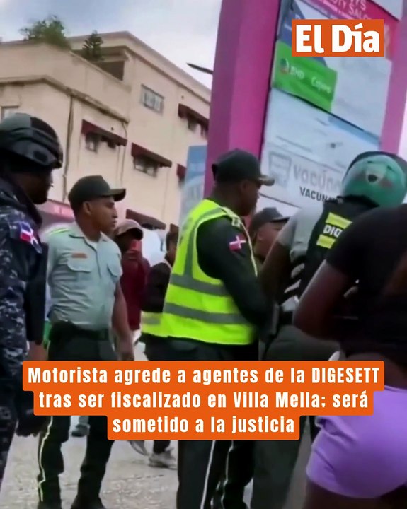 Motorista agrede a agentes de la DIGESETT tras ser fiscalizado en Villa Mella; será sometido a la justicia