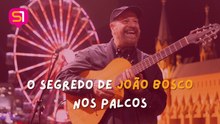 O SEGREDO DE JOÃO BOSCO NOS PALCOS!