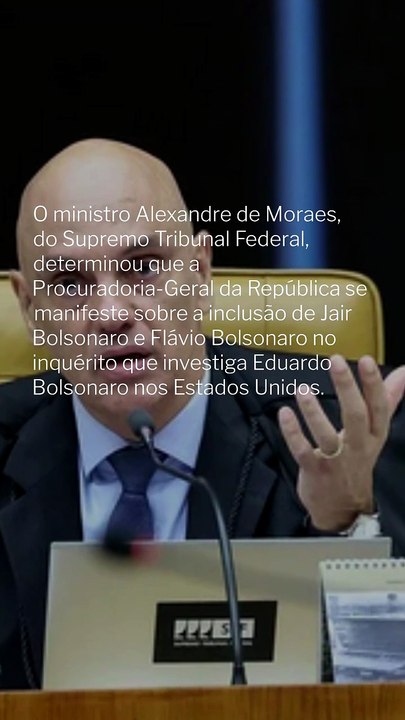 Vídeo - Moraes pede parecer da PGR sobre incluir Jair e Flávio em inquérito
