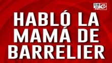 Rompió el silencio la mamá de Barrelier: "Averiguen a dónde llevaba a su hija"