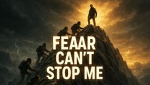 Fear Can’t Stop Me