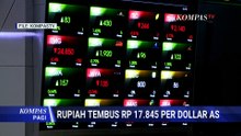 Melemah! Rupiah Sempat Tembus Rp17.845 per Dolar AS, Ekonom: Peringatan! | KOMPAS PAGI
