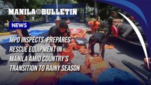 MPD inspects, prepares rescue equipment in Manila amid country's transition to rainy season