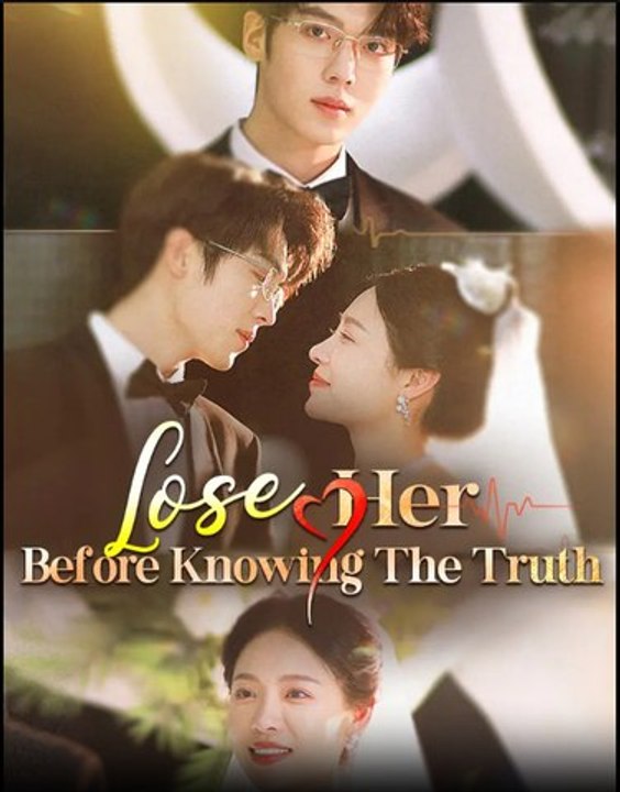 Lose Her Before Knowing The Truth- Drama Movie English Sub