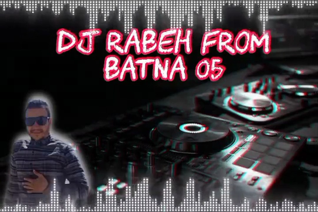 Dj Rabah From Batna دي جي رابح من باتنا