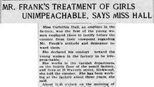 Thursday, May 8th, 1913 Mr. Frank's Treatment of Girls Unimpeachable, Says Miss Hall