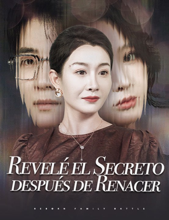 Revelé el secreto después de renacer - Drama Completa | Español 2026