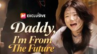 Daddy, I'm From The Future | Full Series | Short Drama English