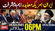 Iran-US deal important Development | ARY News 6 PM Headlines - 29 May 2026