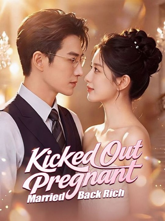 Kicked Out Pregnant, Married Back Rich - Full Chinese Drama