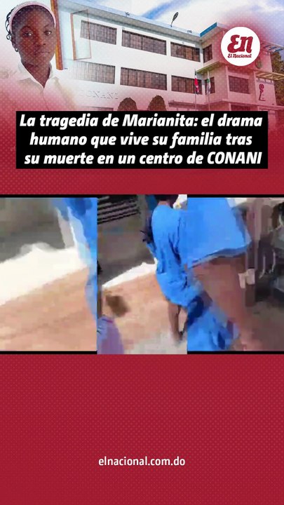 La tragedia de Marianita: el drama humano que vive su familia tras su muerte en un centro de CONANI