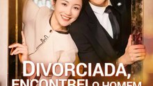 Divorciada, encontrei o homem dos meus sonhos | Série Completa | Short Drama Português