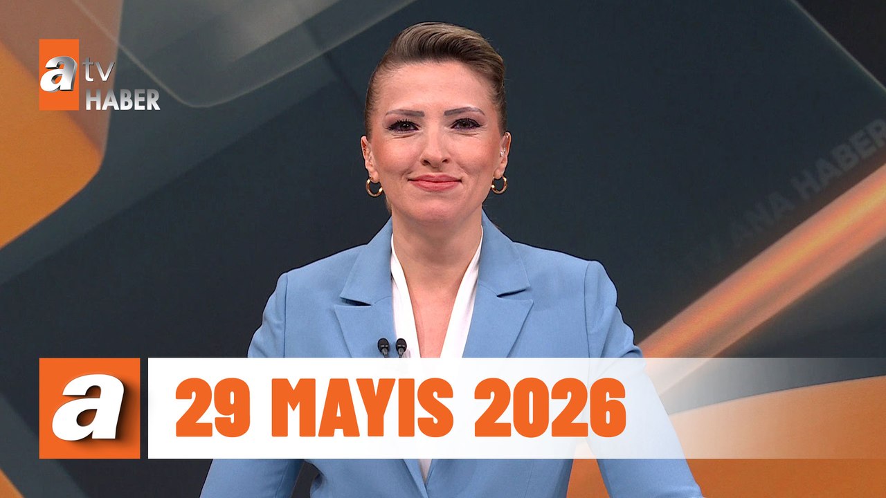 atv Ana Haber | 29 Mayıs 2026