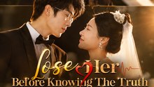 Lose Her Before Knowing the Truth | Full EP - Emotional Romance Drama - ENGSUB