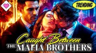 ❤️‍🔥[Trending Now]❤️‍🔥 Caught between the mafia brothers Full