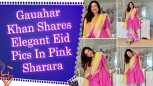 Gauahar Khan stuns in pink sharara for Eid, says "make posting the next day normal"