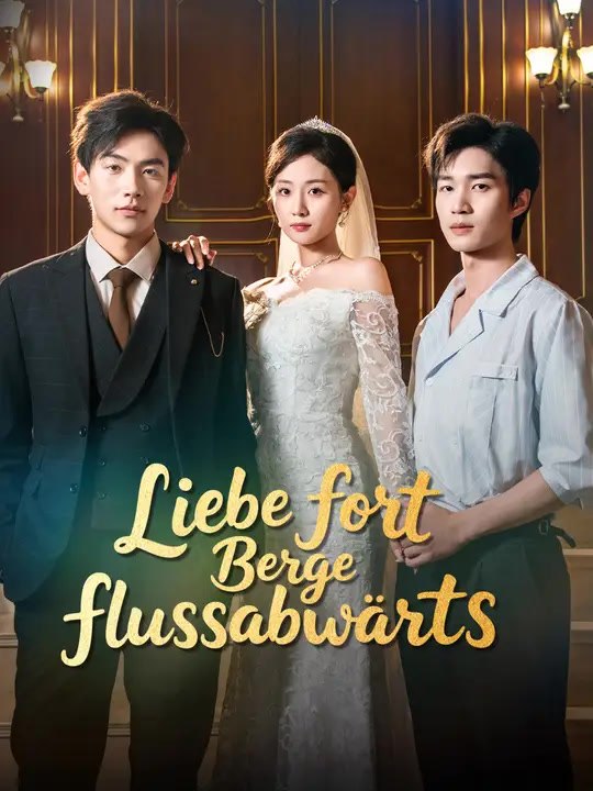 Liebe fort, Berge flussabwärts | Komplette Serie | Short Drama Deutsch