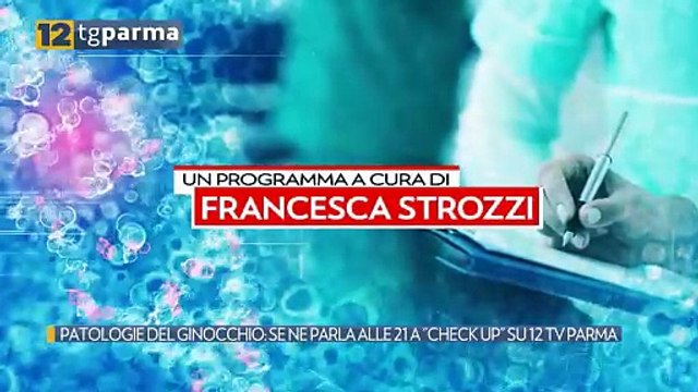 PATOLOGIE DEL GINOCCHIO: SE NE PARLA ALLE 21 A CHECK UP SU 12 TV PARMA | PATOLOGIE DEL GINOCCHIO: SE NE PARLA ALLE 21 A CHECK UP SU 12 TV PARMA