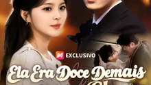 Ela Era Doce Demais para Ele | Série Completa | Short Drama Português