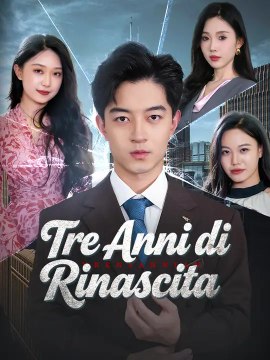 Tre Anni di Rinascita | Serie Completa | Short Drama Italiano