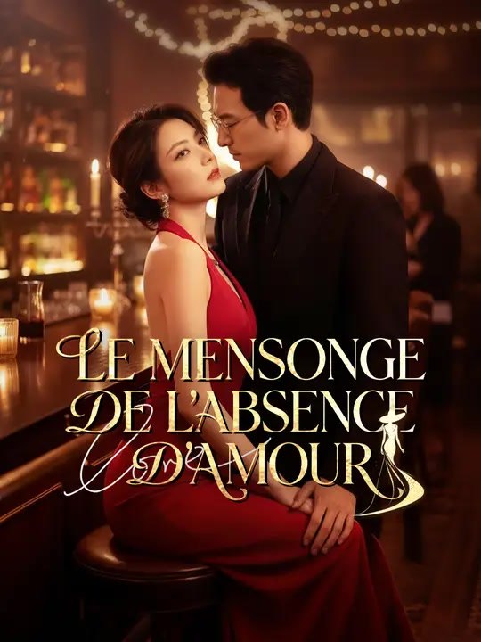 LE MENSONGE DE L'ABSENCE D'AMOUR | Série Complète | Short Drama Français