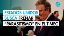 Estados Unidos quiere frenar el parasitismo de terceros países con el T-MEC: USTR