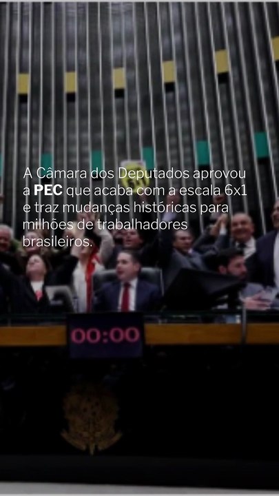 Vídeo - Câmara aprova PEC que acaba com a escala 6x1