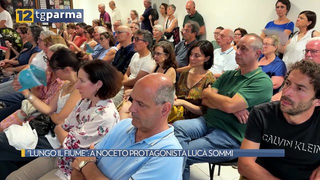 LUNGO IL FIUME : A NOCETO PROTAGONISTA LUCA SOMMI | LUNGO IL FIUME : A NOCETO PROTAGONISTA LUCA SOMMI