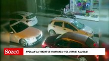 Avcılar’da tekme ve yumruklu 'yol verme' kavgasını gülerek cep telefonu kamerasıyla kaydetti