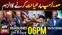 Iranian Supreme Leader’s Adviser Accuses Trump of Betrayal | ARY News 6 PM Headlines | 30th May 2026