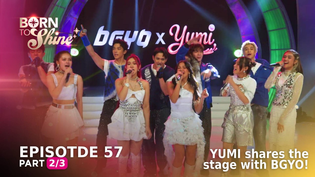 Born To Shine: YUMI shares the stage with BGYO! (Episode 57 - Part 2/3)