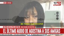 El último audio de Agostina a sus amigas que ya está incorporado a la causa