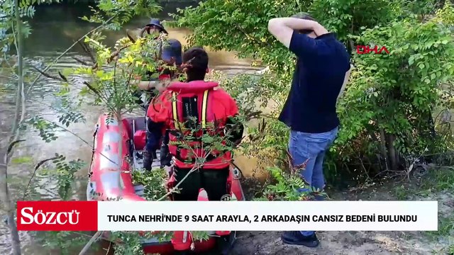 Tunca Nehri'nde 9 saat arayla, 2 arkadaşın cansız bedeni bulundu