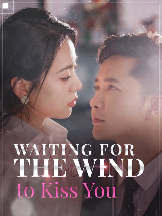 Waiting for the Wind to Kiss You | Full Series (96 eps) HD