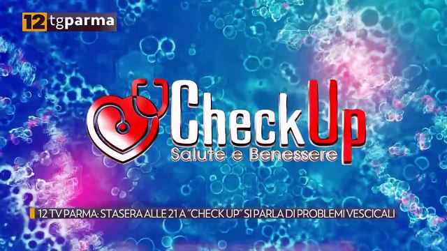 12 TV PARMA: STASERA ALLE 21 A CHECK UP SI PARLA DI PROBLEMI VESCICALI | 12 TV PARMA: STASERA ALLE 21 A CHECK UP SI PARLA DI PROBLEMI VESCICALI