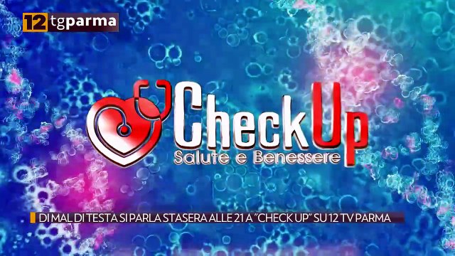 DI MAL DI TESTA SI PARLA STASERA ALLE 21 A CHECK UP SU 12 TV PARMA | DI MAL DI TESTA SI PARLA STASERA ALLE 21 A CHECK UP SU 12 TV PARMA