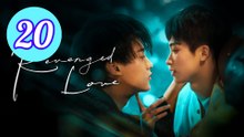 Revenged Love Episode 20 Engsub