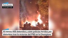 Los incidentes producidos en Francia tras la victoria del PSG en la Champions
