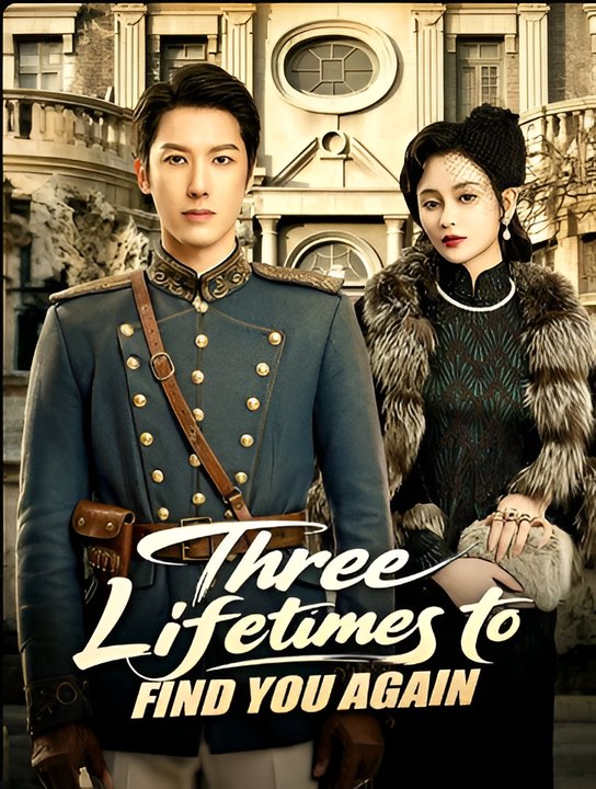 Three Lifetimes To Find You Again- Drama FULL MOVIES ENGLISH SUB