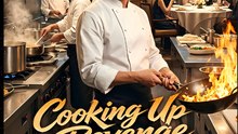 Cooking Up Revenge, Serving It Hot- Drama FULL MOVIES ENGLISH SUB