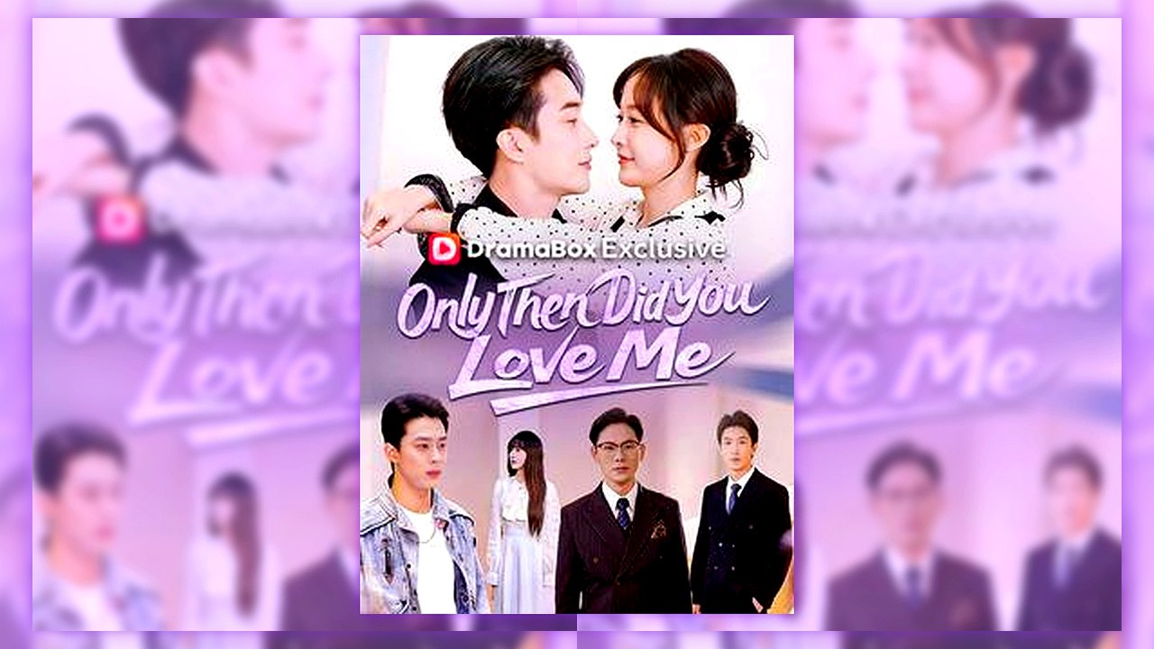 Only Then Did You Love Me | All Episodes