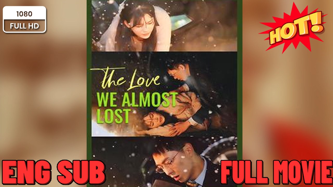 The Love We Almost Lost Full Movies