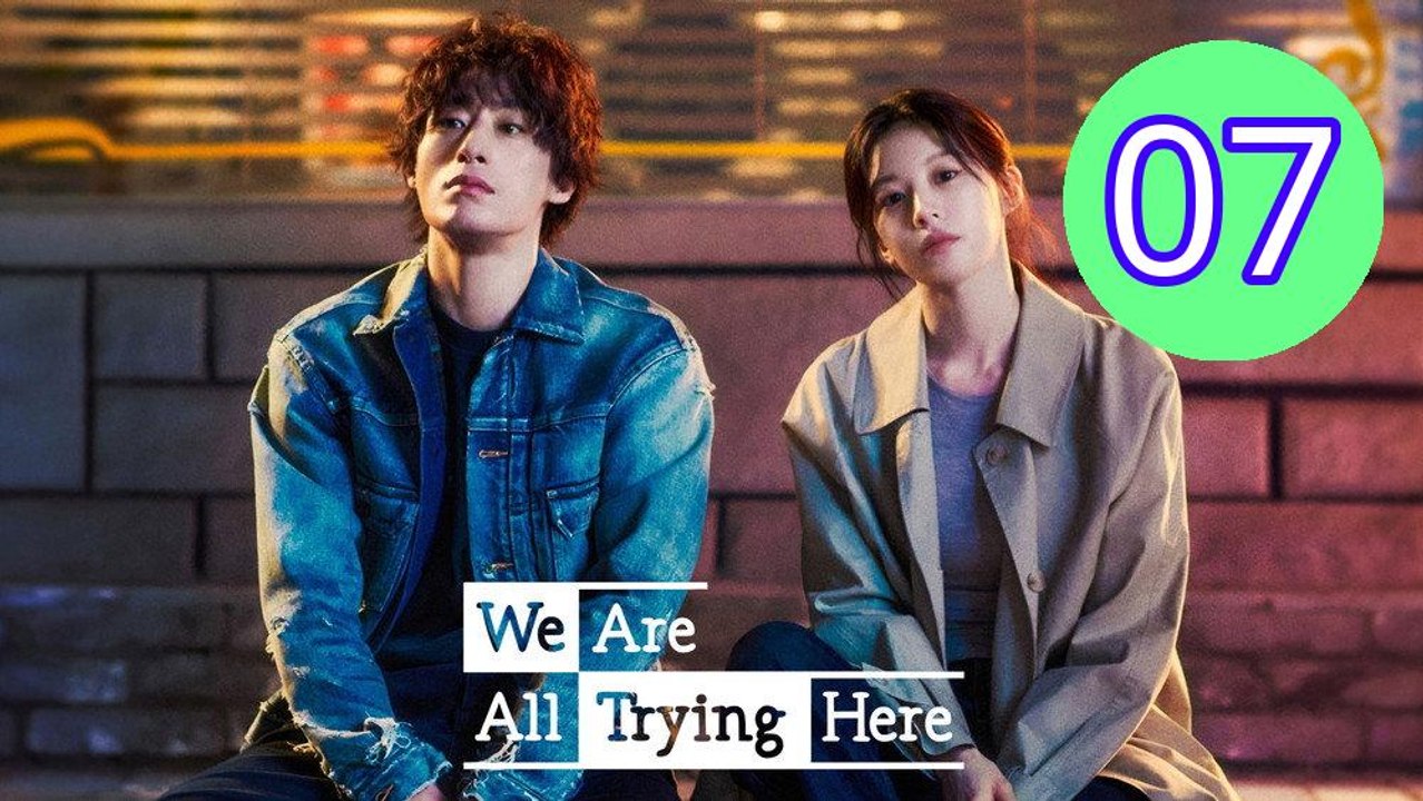 We Are All Trying Here Episode 7 Engsub